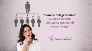 Esimene delegeerimine: Kuidas alustada virtuaalassistendi kaasamisega?