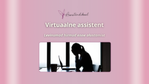 Virtuaalne assistent-levinumad hirmud enne alustamist