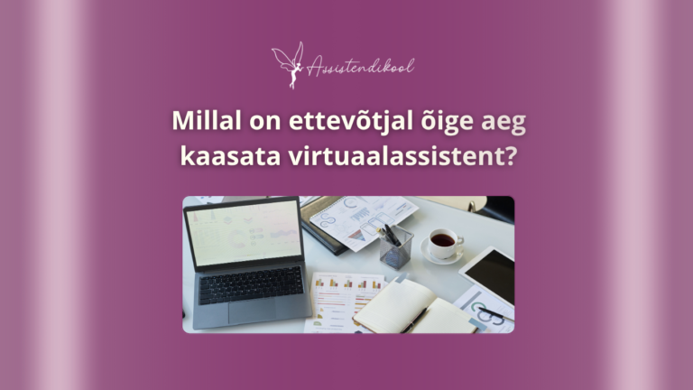 Sülearvuti, nutitelefon, märkmik, graafikud, prillid ja tass kohvi on paigutatud töölauale. Pildi kohal on eestikeelne tekst: Millal on ettevõtjal õige aeg kaasata virtuaalassistent? Täiuslik hõivatud ettevõtja.