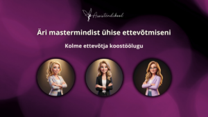 Lilla taust, millel on tekst „Äri mastermindist ühise ettevõtmiseni. Kolme ettevõtja koostöölugu.“ Üleval on kolm ringis kujutatud naist, kellel on erinevad soengud ja riietus, mis rõhutavad ettevõtjate koostööd, ning ülaosas liblika logo.